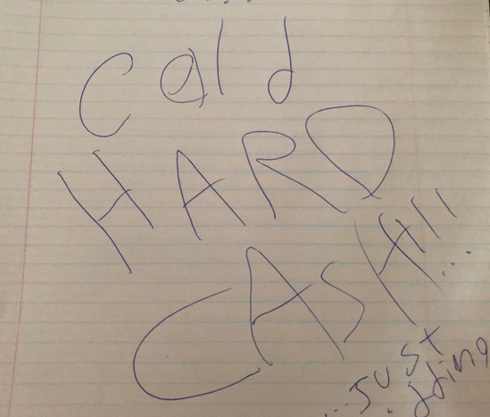 Photo of Hand Written Note: Cold Hard Cash - Just Kidding.